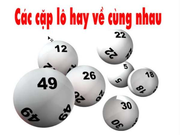 Lô hay đi cùng nhau, những cặp lô hay về cùng nhau