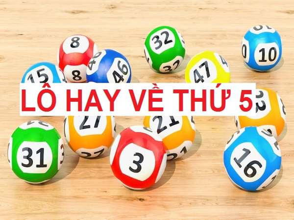 Lô hay về ngày thứ 5 – Thứ 5 nên đánh con gì may mắn