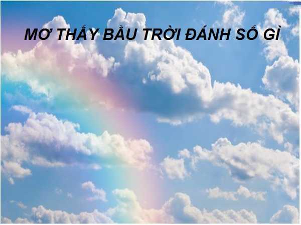 Mơ thấy bầu trời là điềm báo gì – Đánh số gì trúng lớn