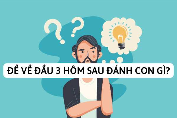 đề về đầu 3 hôm sau đánh con gì