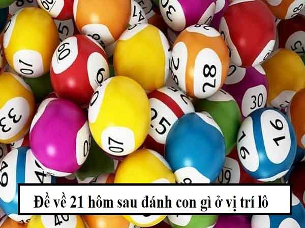 Đề về 21 hôm sau đánh con gì ăn chắc - Cặp lô đẹp khi đề về 21