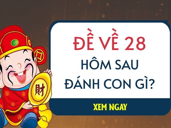 Đề về 28, thống kê những con số dân chơi không thể bỏ qua?