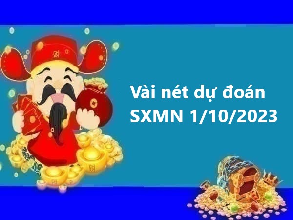 Vài nét dự đoán SXMN 1/10/2023 hôm nay