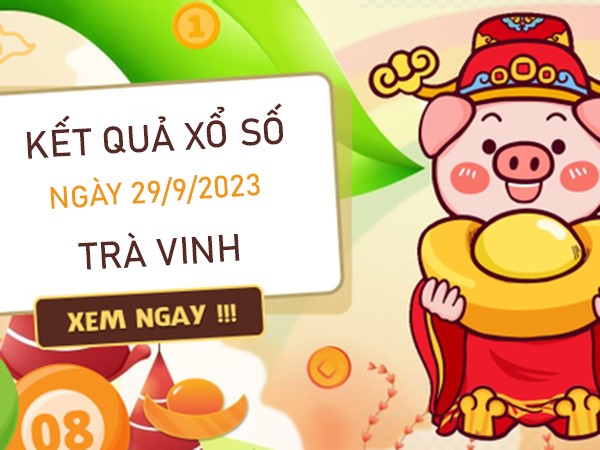 Nhận định XSTV 29/9/2023 Thống kê số đẹp đài Trà Vinh