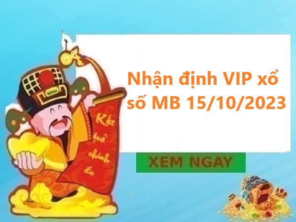 Nhận định VIP xổ số MB 15/10/2023 chủ nhật