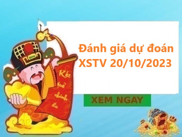 Đánh giá dự đoán XSTV 20/10/2023 hôm nay