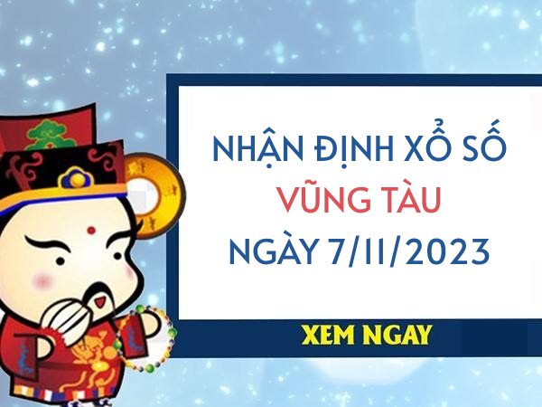 Nhận định xổ số Vũng Tàu ngày 7/11/2023 thứ 3 hôm nay