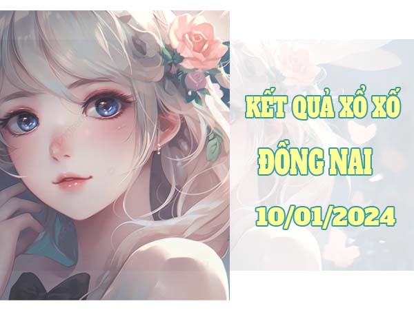 Thống kê KQXS Đồng Nai ngày 10/1/2024 thứ 4