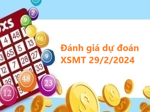 Đánh giá dự đoán XSMT 29/2/2024 hôm nay