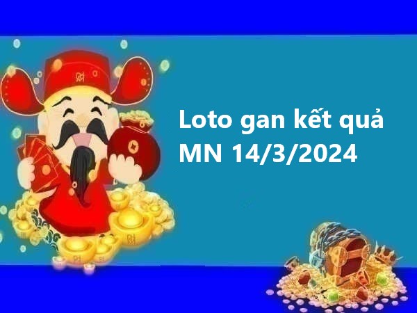 Loto gan kết quả miền Nam 14/3/2024 thứ 5