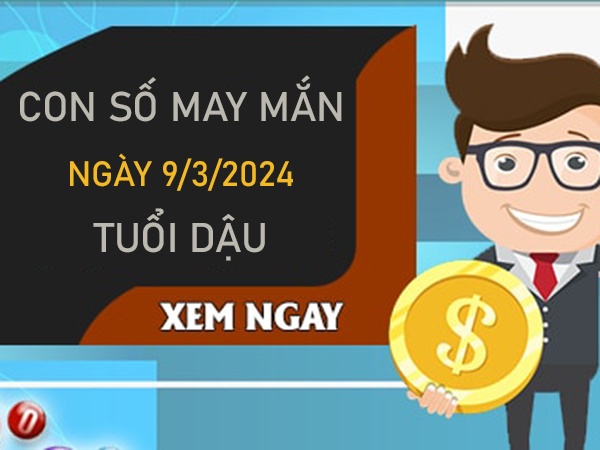 Con số may mắn tuổi Dậu 9/3/2024 đánh số mấy vào bờ?