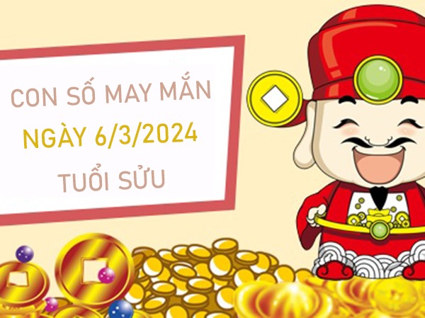 Con số may mắn tuổi Sửu 6/3/2024 đánh số mấy lên hương?