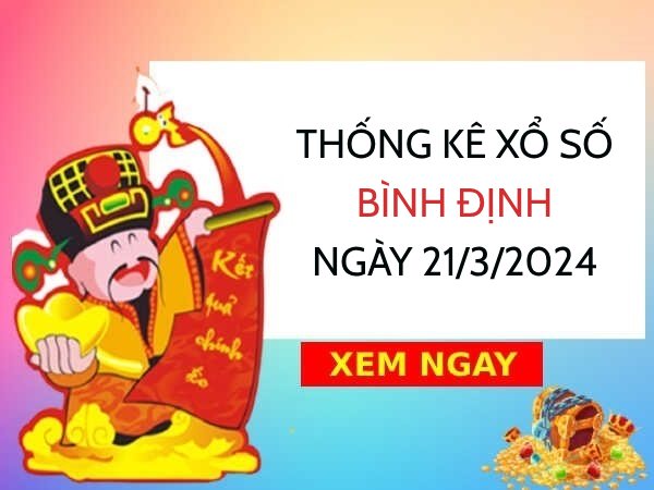 Thống kê xổ số Bình Định ngày 21/3/2024 thứ 5 hôm nay