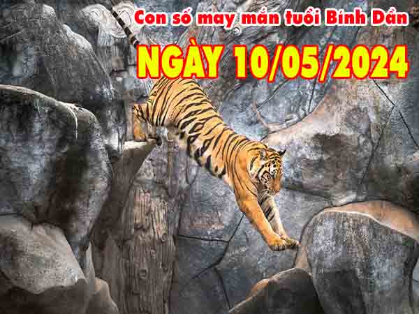 Thống kê con số may mắn tuổi Bính Dần ngày 10/5/2024