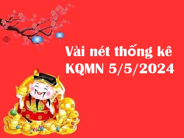 Vài nét Thống kê KQMN 5/5/2024 hôm nay