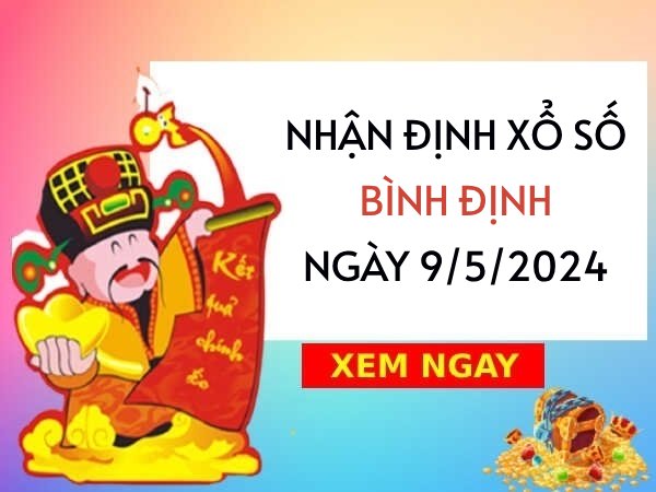 Nhận định xổ số Bình Định ngày 9/5/2024 thứ 5 hôm nay