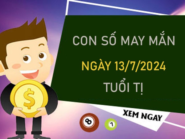 Con số may mắn tuổi Tị 13/7/2024 xin số chuẩn ông Địa