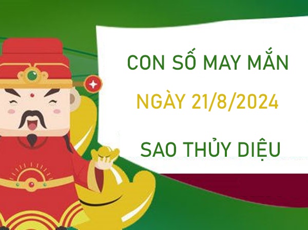 Con số may mắn sao Thủy Diệu 21/8/2024 ăn đậm lộc trời