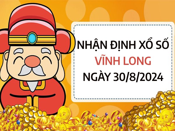 Nhận định xổ số Vĩnh Long ngày 30/8/2024 chọn số may mắn thứ 6