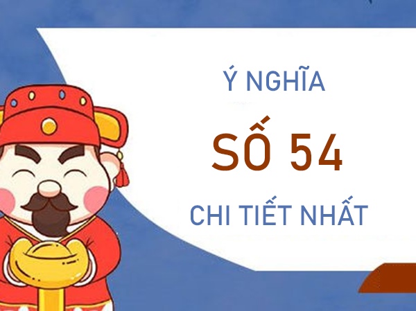 Ý nghĩa số 54 – Thống kê các cặp số phát tài phát lộc