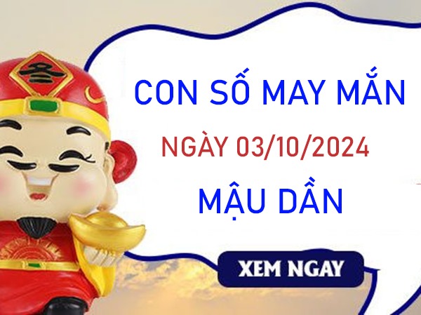 Con số may mắn Mậu Dần 3/10/2024 chọn số đúng đổi vận