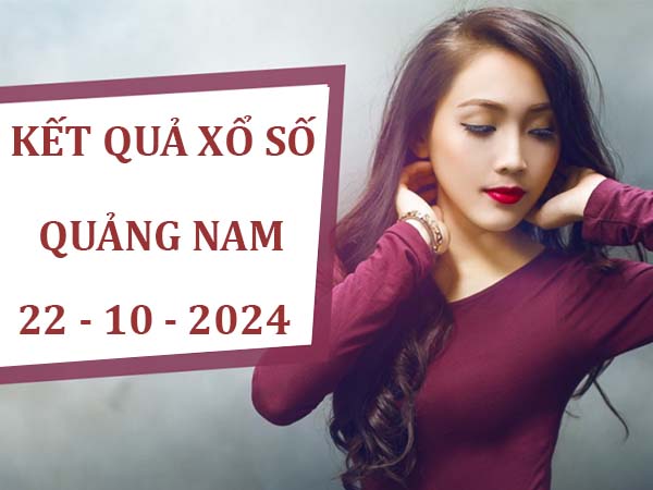 Nhận định xổ số Quảng Nam ngày 22/10/2024 thứ 3 siêu chuẩn xác