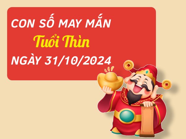 Luận giải con số cát lộc tuổi Thìn hôm nay ngày 31/10/2024