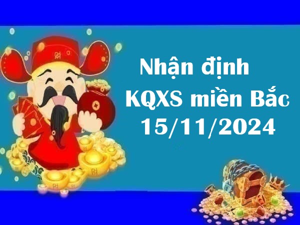 Nhận định KQXS miền Bắc 15/11/2024 – Cặp số đẹp hôm nay!