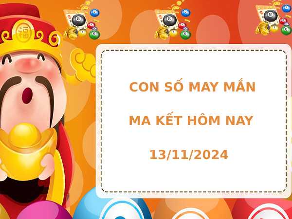 Con số tài lộc cung Ma Kết hôm nay 13/11/2024 phát lộc