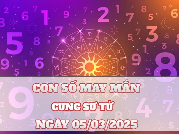 Con số tài lộc cung Sư Tử ngày 5/3/2025 thứ 4 may mắn