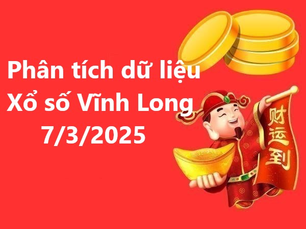 Phân tích dữ liệu xổ số Vĩnh Long ngày 7/3/2025 thứ 6