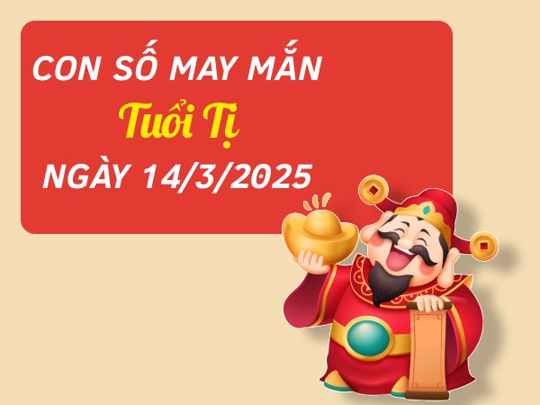 Vận may hanh thông với con số ăn lộc tuổi Tị 14/3/2025