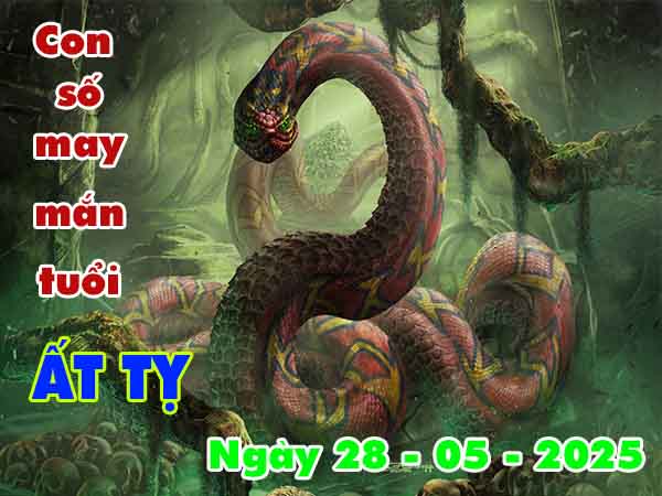 Con số may mắn tuổi Ất Tỵ ngày 28/5/2025 thứ 4 hôm nay