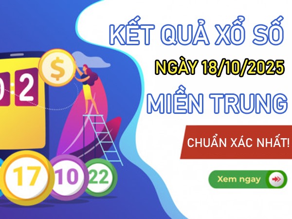 Dự đoán XSMT 18/10/2025 xổ số VIP miền Trung thứ 7