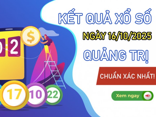 Dự đoán xổ số Quảng Trị ngày 16/10/2025 thứ 5