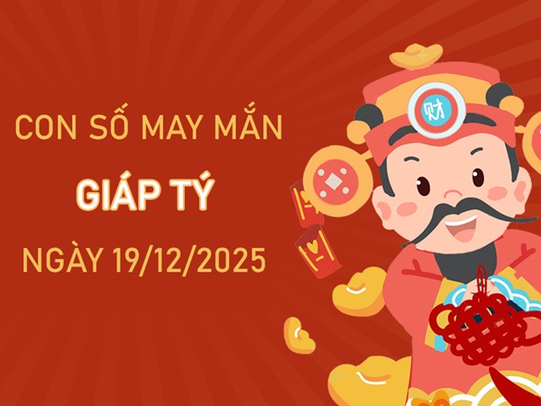 Đổi đời với số thần tài tuổi Giáp Tý ngày 19/12/2025