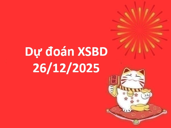 Dự đoán XSBD 26/12/2025 tham khảo XS Bình Dương thứ 6