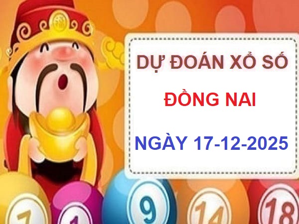 Thần tài dự đoán XS Đồng Nai ngày 17/12/2025 siêu chuẩn