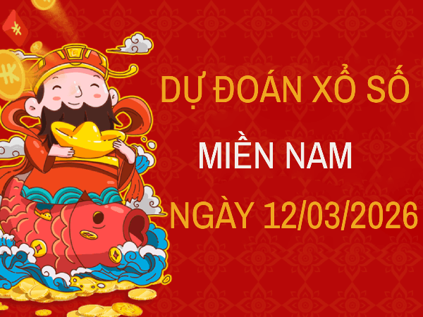 Dự đoán XSMN 12/3/2026 – Soi cầu Miền Nam thứ 5 chuẩn nhất