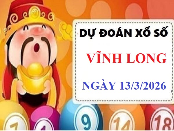 Dự đoán XSVL ngày 13/3/2023 hôm nay thứ 6 chuẩn nhất