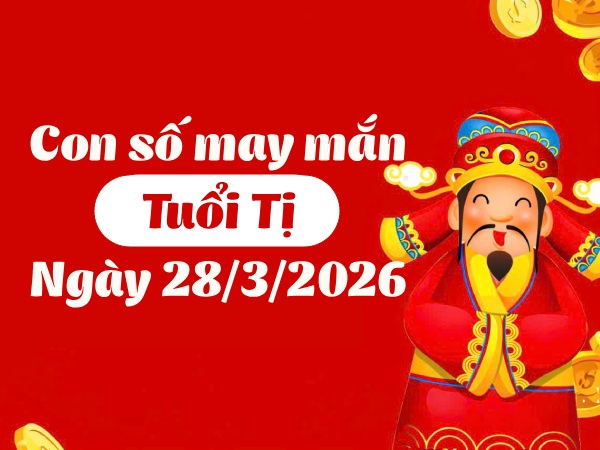 Đón LỘC vàng với con số may mắn ngày 28/03/2026 tuổi Tị