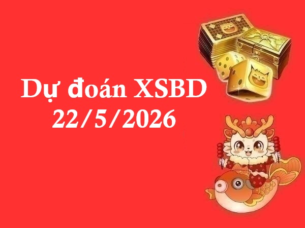 Dự đoán XSBD 22/5/2026 – Dự đoán Bình Dương thứ 6 thần tài
